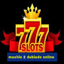 mashle 2 dublado online